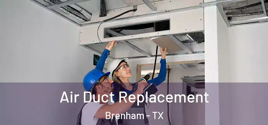  Air Duct Replacement Brenham - TX