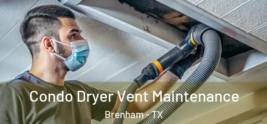 Condo Dryer Vent Maintenance Brenham - TX