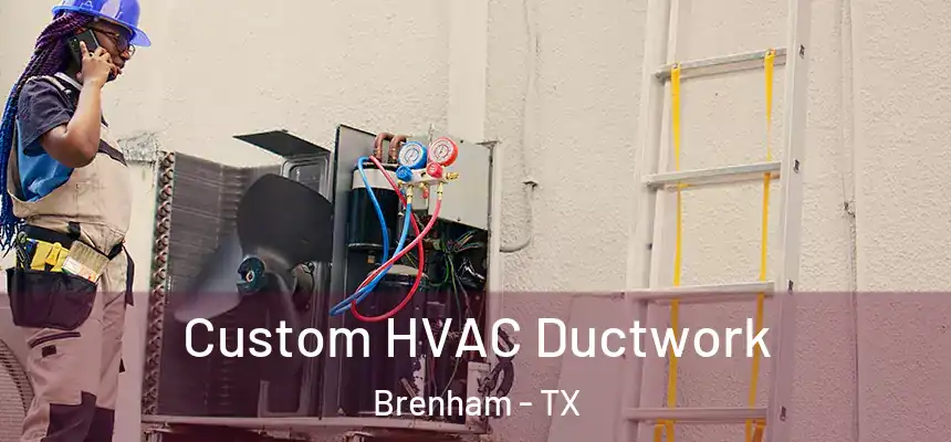  Custom HVAC Ductwork Brenham - TX