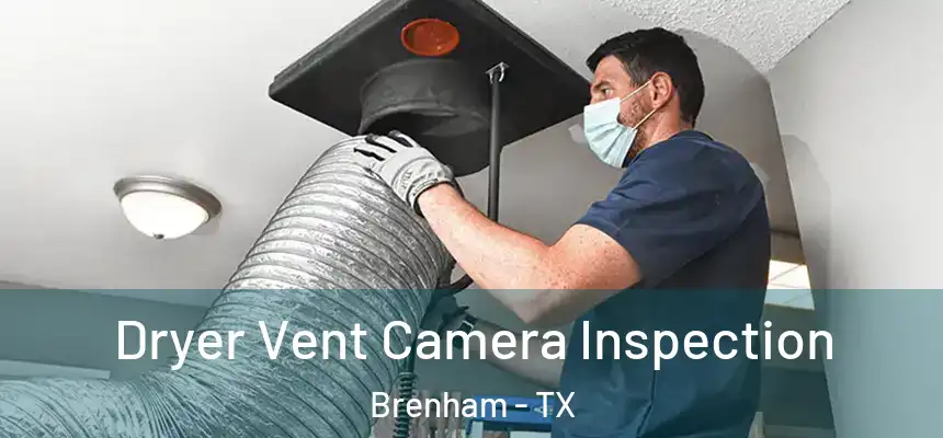 Dryer Vent Camera Inspection Brenham - TX