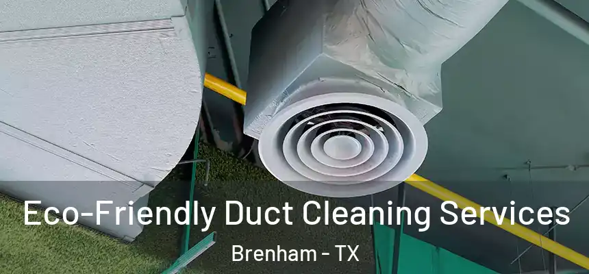 Eco-Friendly Duct Cleaning Services Brenham - TX
