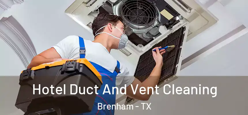 Hotel Duct And Vent Cleaning Brenham - TX
