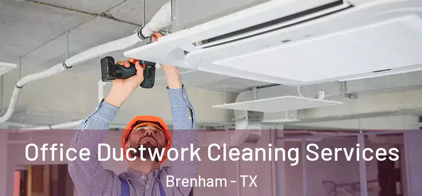 Office Ductwork Cleaning Services Brenham - TX