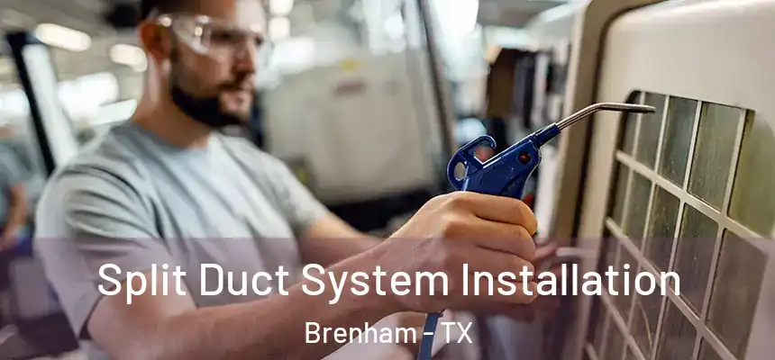  Split Duct System Installation Brenham - TX