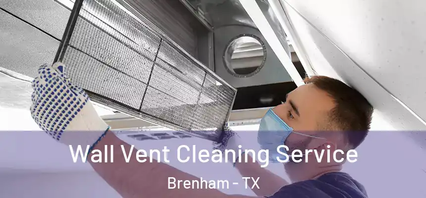  Wall Vent Cleaning Service Brenham - TX